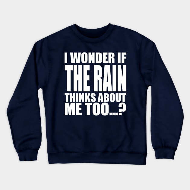 i wonder if the Rain thinks about me too Crewneck Sweatshirt by Stellart